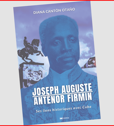 Joseph Auguste Anténor Firmin : ses liens historiques avec Cuba